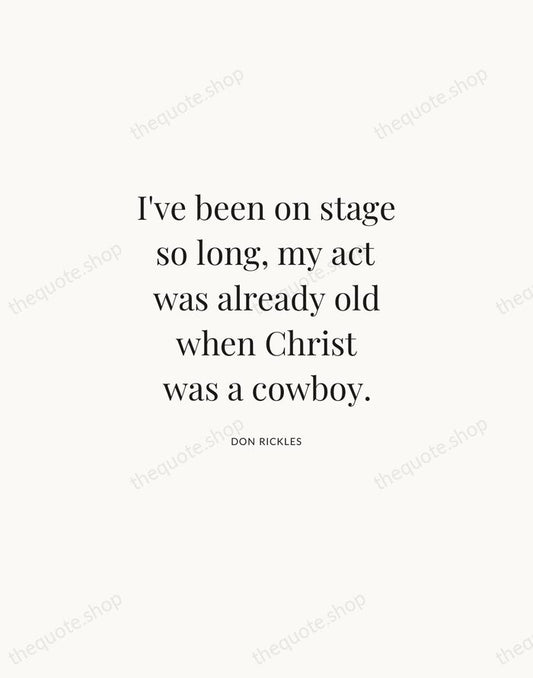 I've been on stage so long, my act was already old when… — Don Rickles | Printable Wall Art — Atelier Serif