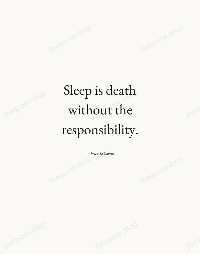 Sleep is death without the responsibility. — Fran Lebowitz — Quiet Garamond