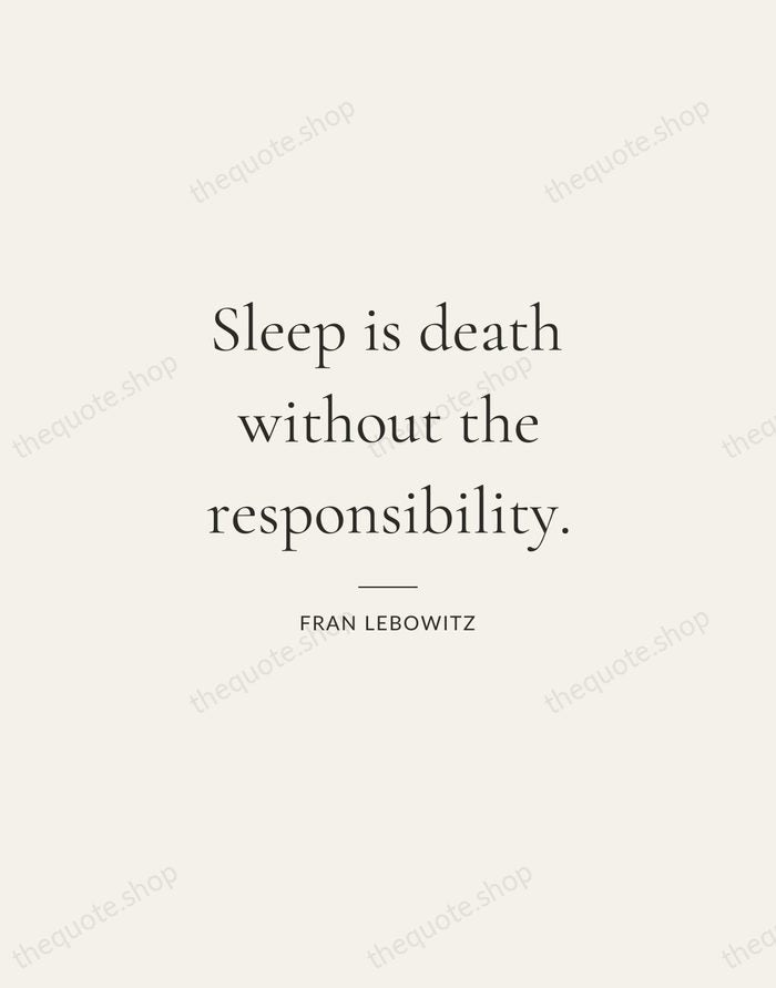 Sleep is death without the responsibility. — Fran Lebowitz — Gallery Rule