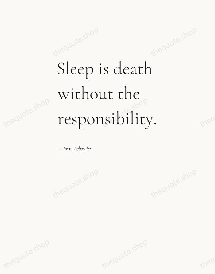 Sleep is death without the responsibility. — Fran Lebowitz — Editorial Left Serif