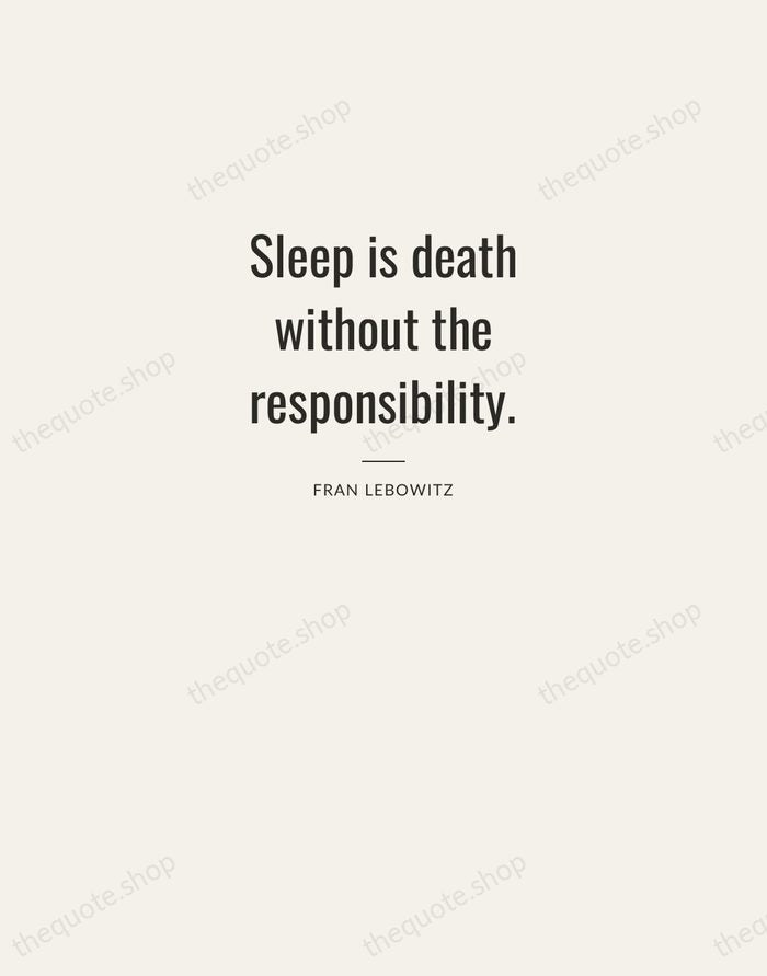 Sleep is death without the responsibility. — Fran Lebowitz — Letterpress Caps