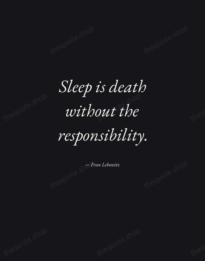 Sleep is death without the responsibility. — Fran Lebowitz — Manuscript Italic