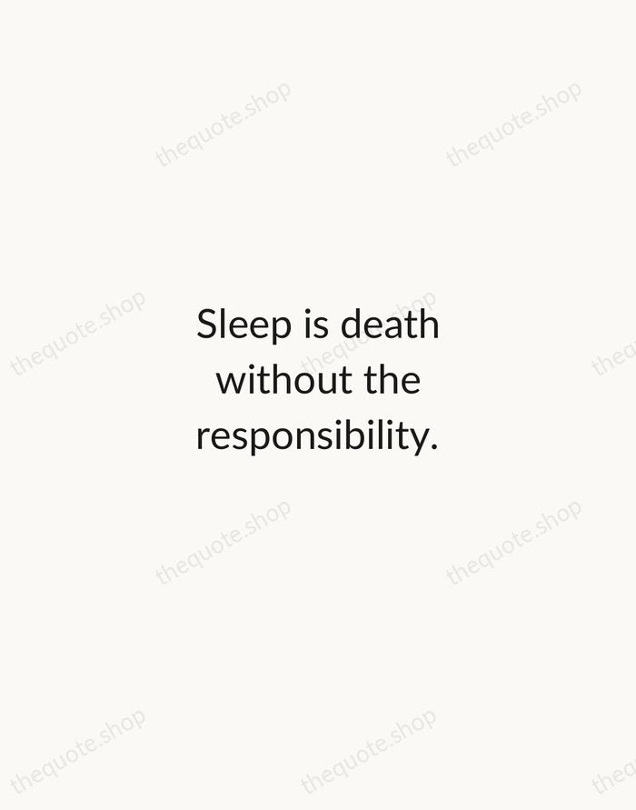 Sleep is death without the responsibility. — Fran Lebowitz — Minimal Unsigned