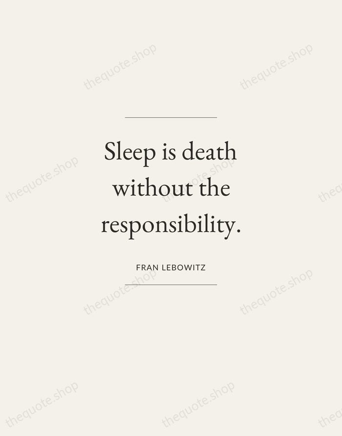 Sleep is death without the responsibility. — Fran Lebowitz — Gallery Frame