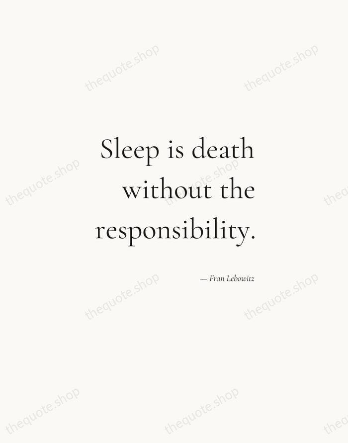 Sleep is death without the responsibility. — Fran Lebowitz — Soft Serif Right