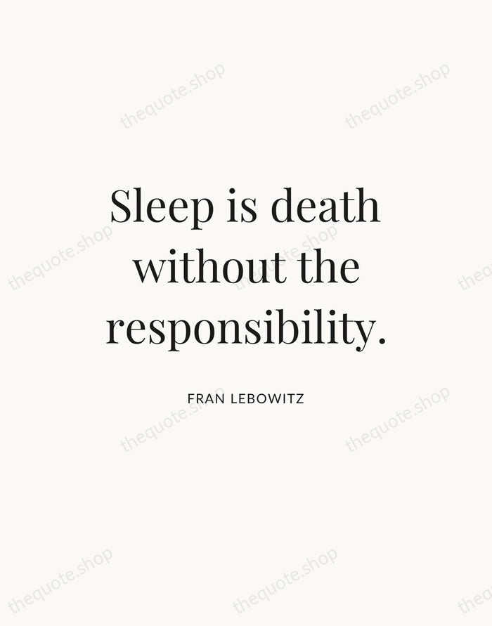 Sleep is death without the responsibility. — Fran Lebowitz — Statement Serif