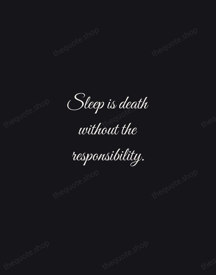 Sleep is death without the responsibility. — Fran Lebowitz — Night Script