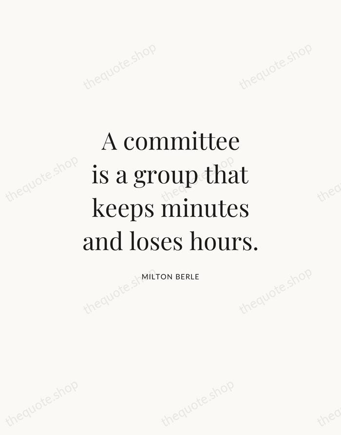 A committee is a group that keeps minutes and loses hours. — Milton Berle | Printable Wall Art — Atelier Serif
