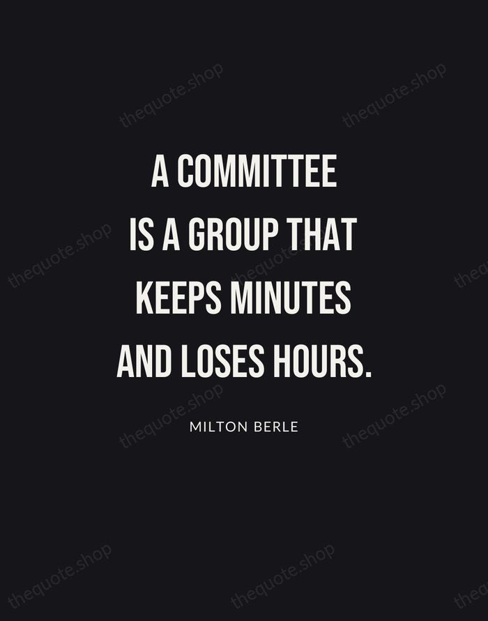 A committee is a group that keeps minutes and loses hours. — Milton Berle | Printable Wall Art — Poster Condensed