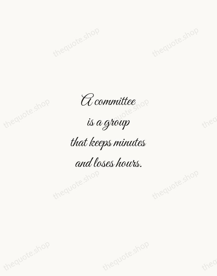 A committee is a group that keeps minutes and loses hours. — Milton Berle — Script Whisper