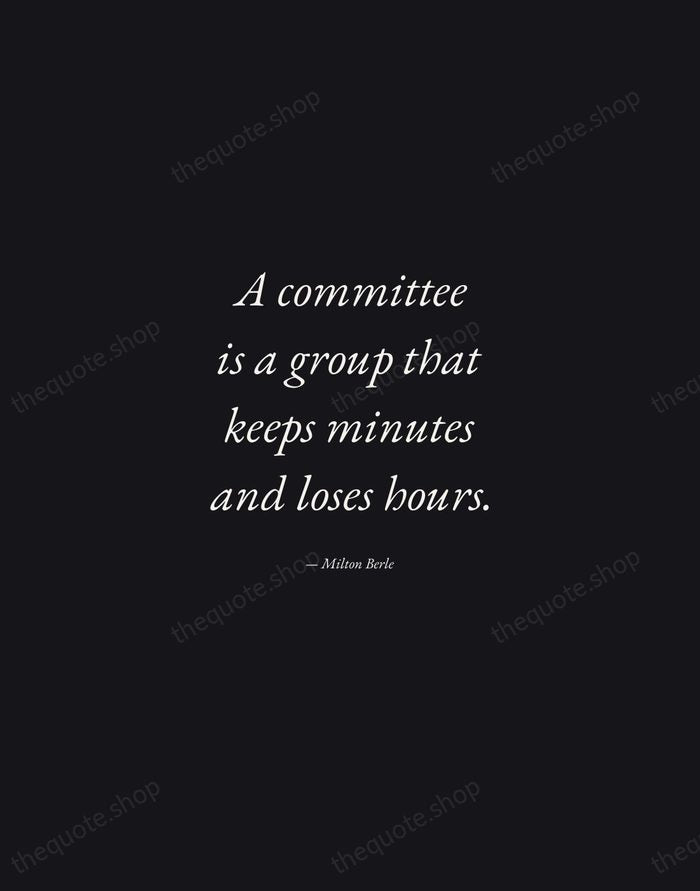 A committee is a group that keeps minutes and loses hours. — Milton Berle — Manuscript Italic