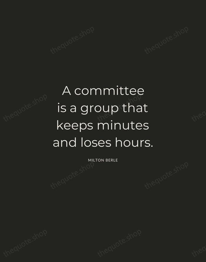 A committee is a group that keeps minutes and loses hours. — Milton Berle — Charcoal Sans