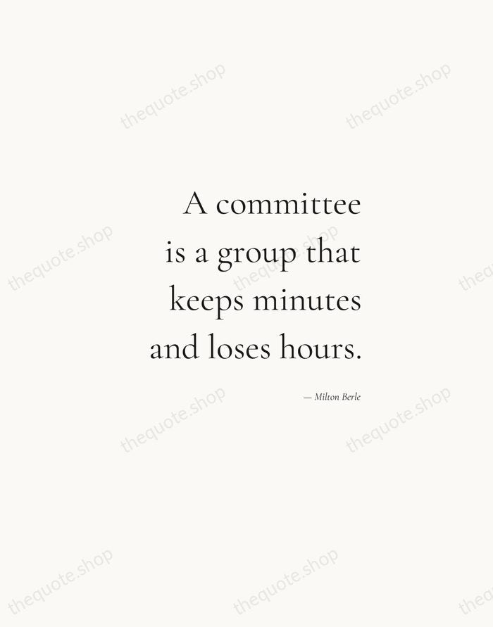 A committee is a group that keeps minutes and loses hours. — Milton Berle — Soft Serif Right