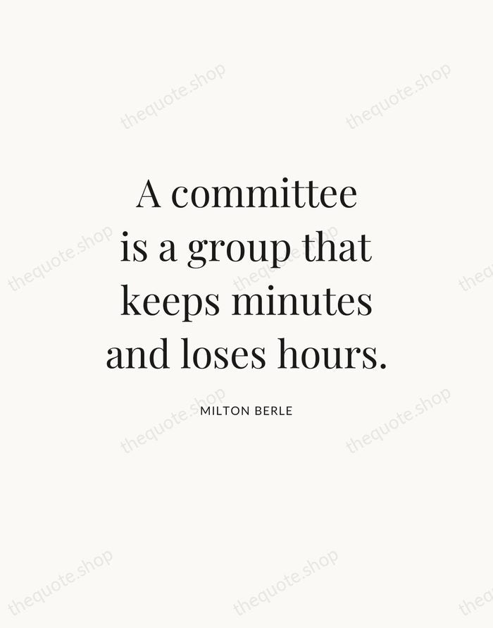 A committee is a group that keeps minutes and loses hours. — Milton Berle — Statement Serif