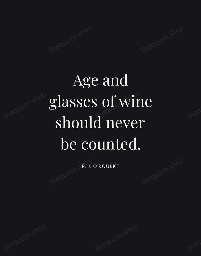 Age and glasses of wine should never be counted. — P. J. O'Rourke | Printable Wall Art — Midnight Serif