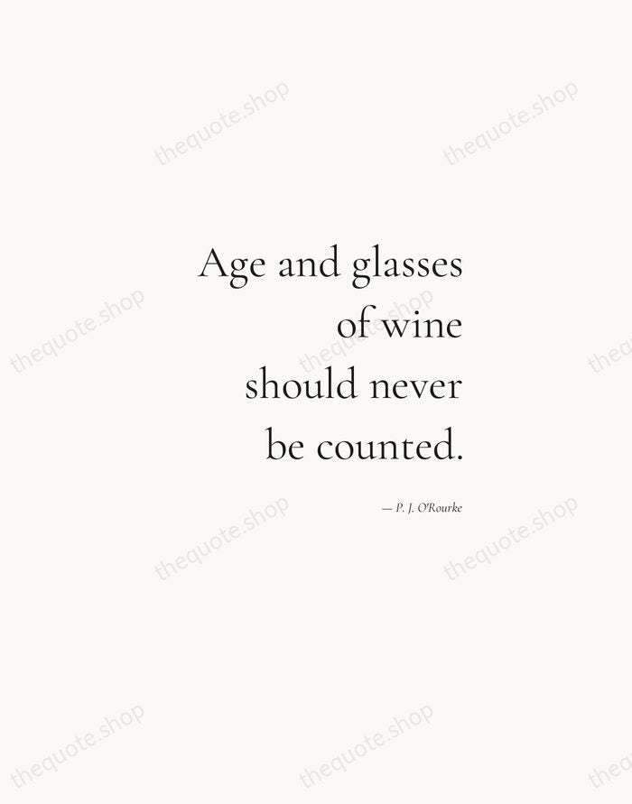 Age and glasses of wine should never be counted. — P. J. O'Rourke — Soft Serif Right