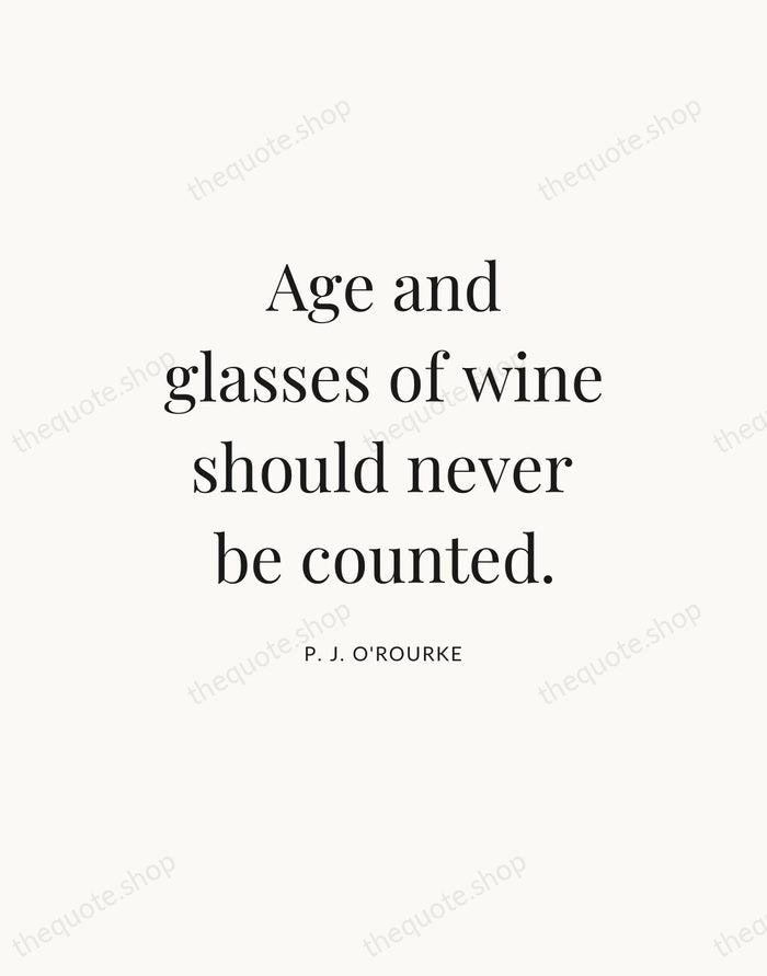 Age and glasses of wine should never be counted. — P. J. O'Rourke — Statement Serif