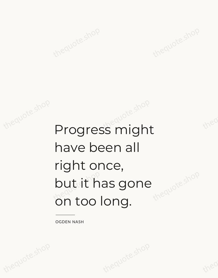 Progress might have been all right once, but it has gone on… — Ogden Nash — Studio Left