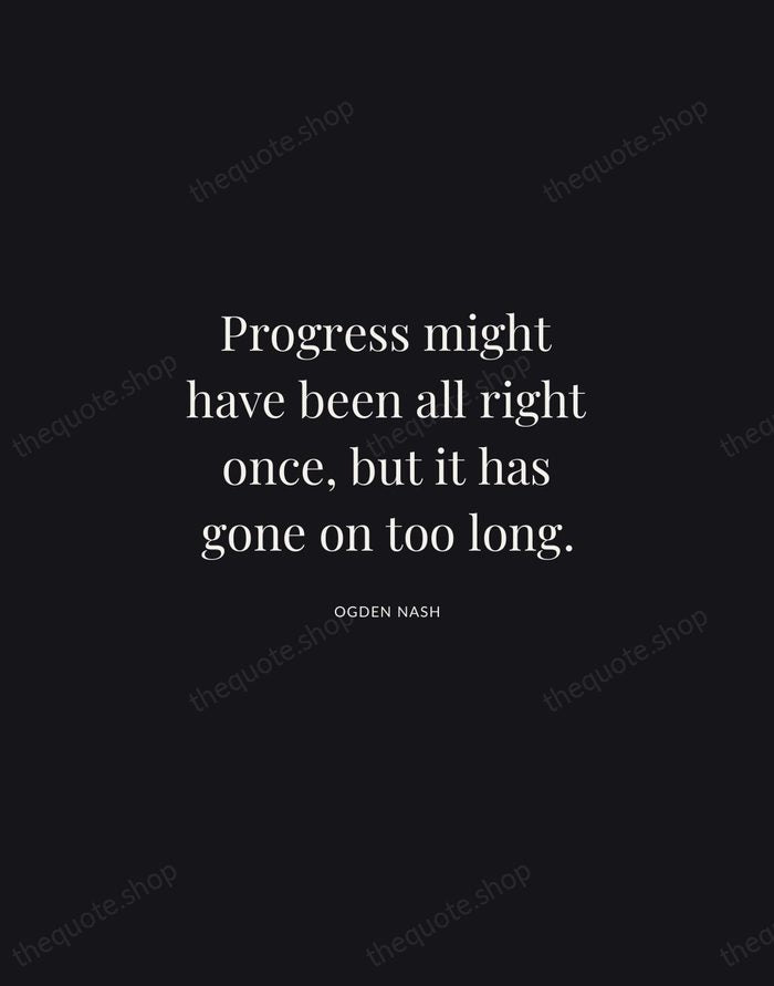 Progress might have been all right once, but it has gone on… — Ogden Nash | Printable Wall Art — Midnight Serif