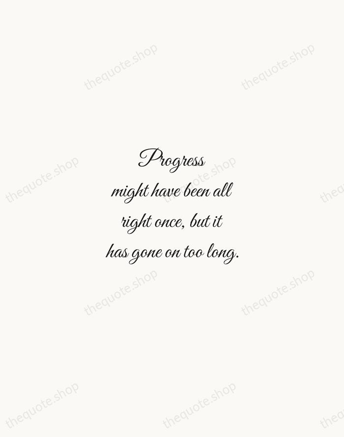 Progress might have been all right once, but it has gone on… — Ogden Nash — Script Whisper