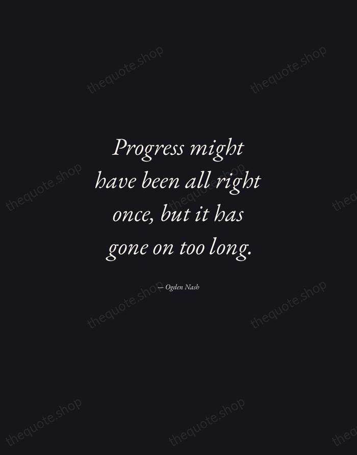 Progress might have been all right once, but it has gone on… — Ogden Nash — Manuscript Italic
