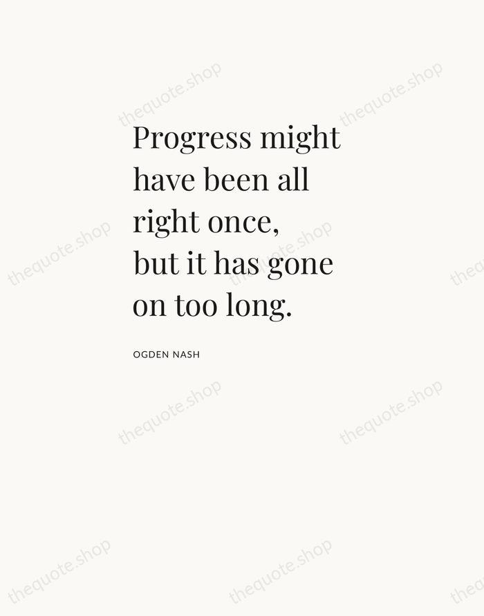 Progress might have been all right once, but it has gone on… — Ogden Nash — Asymmetric Left