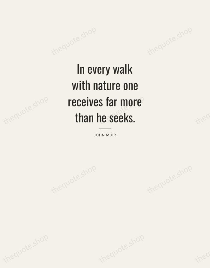 In every walk with nature one receives far more than he seeks. — John Muir — Letterpress Caps