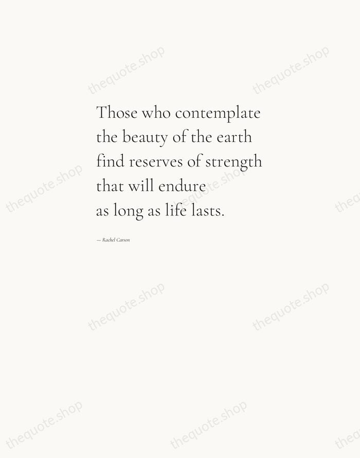 Those who contemplate the beauty of the earth find reserves of strength… — Rachel Carson — Editorial Left Serif