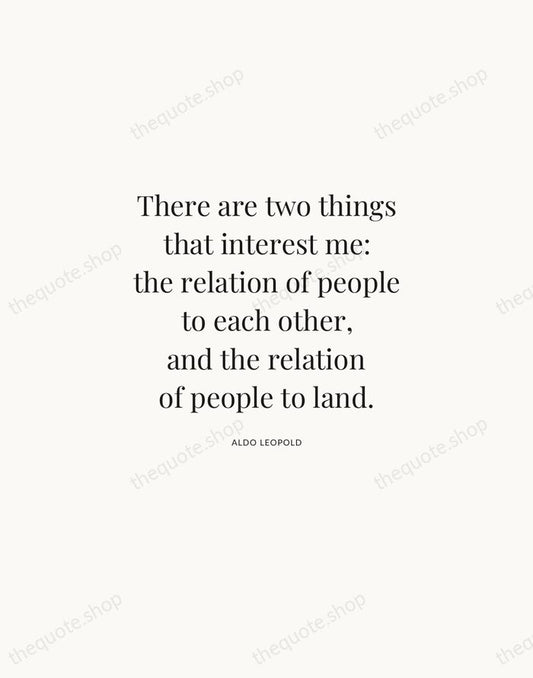 There are two things that interest me: the relation of people to… — Aldo Leopold | Printable Wall Art — Atelier Serif