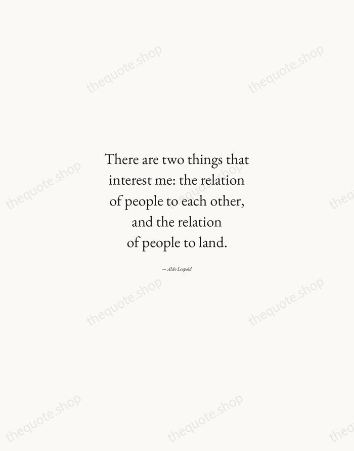 There are two things that interest me: the relation of people to… — Aldo Leopold — Quiet Garamond