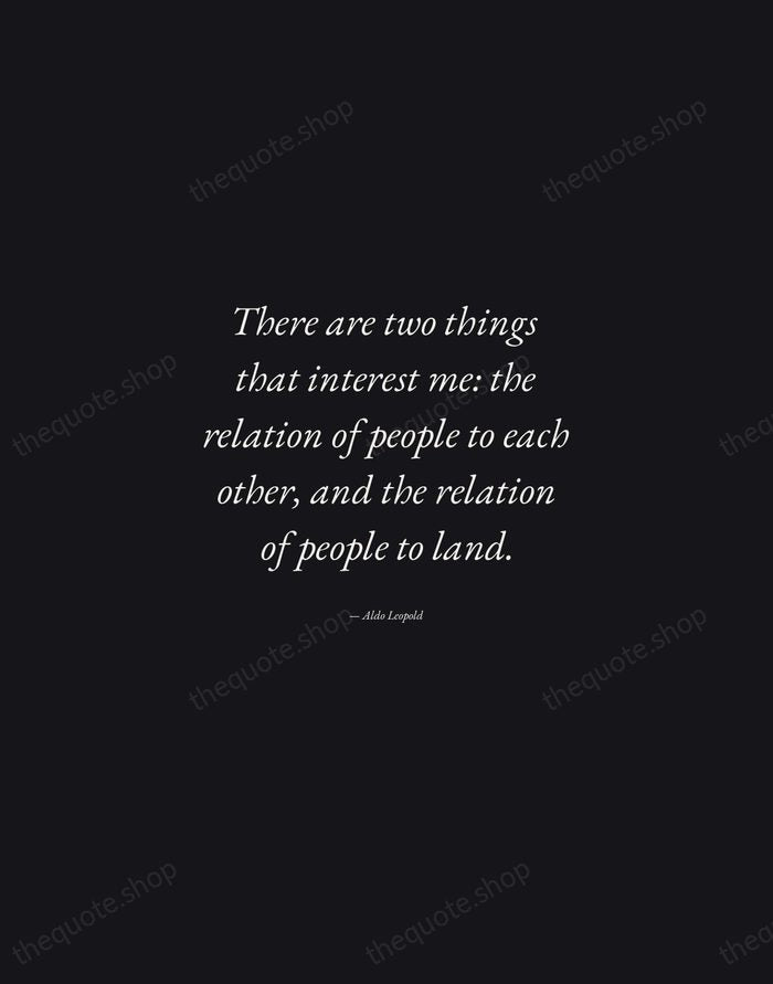 There are two things that interest me: the relation of people to… — Aldo Leopold — Manuscript Italic