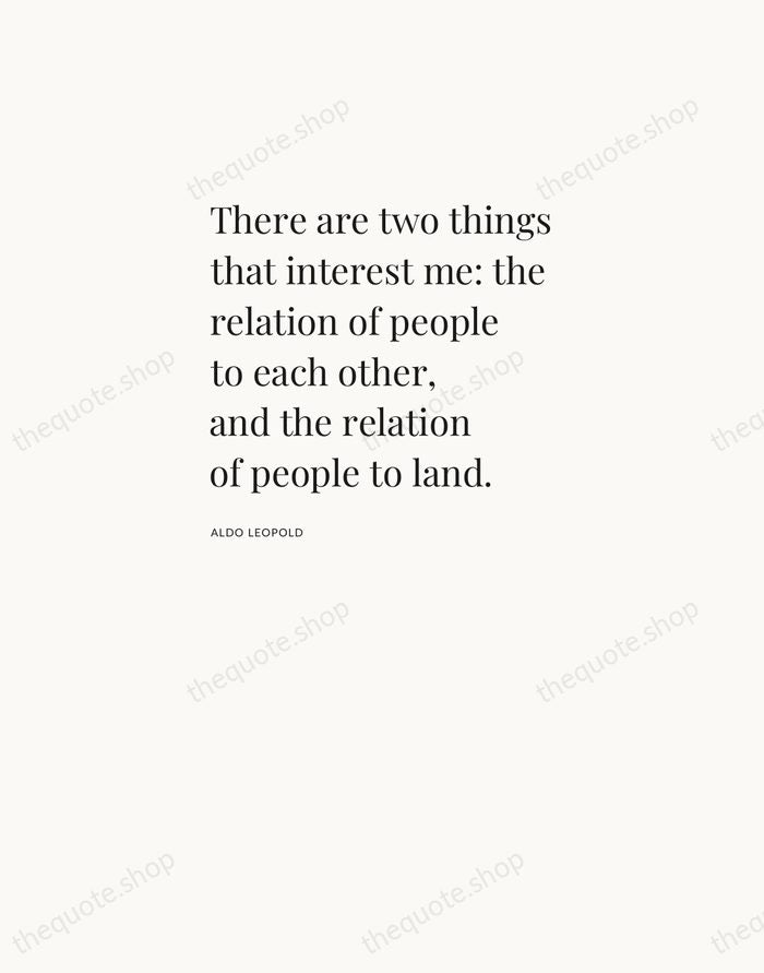 There are two things that interest me: the relation of people to… — Aldo Leopold — Asymmetric Left