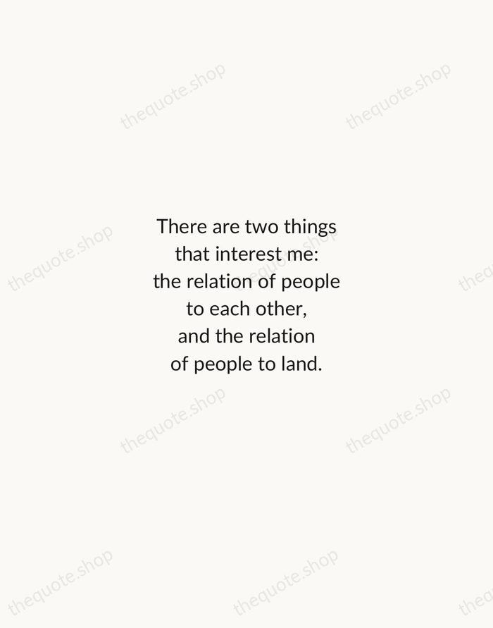 There are two things that interest me: the relation of people to… — Aldo Leopold — Minimal Unsigned