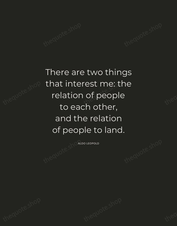 There are two things that interest me: the relation of people to… — Aldo Leopold — Charcoal Sans