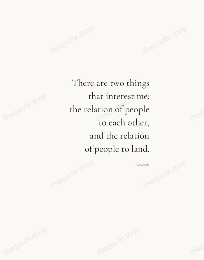 There are two things that interest me: the relation of people to… — Aldo Leopold — Soft Serif Right