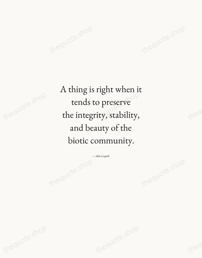 A thing is right when it tends to preserve the integrity, stability… — Aldo Leopold — Quiet Garamond