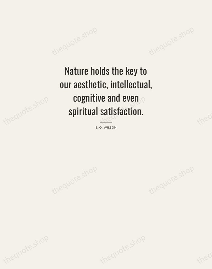 Nature holds the key to our aesthetic, intellectual, cognitive and even spiritual… — E. O. Wilson — Letterpress Caps