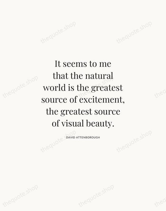 It seems to me that the natural world is the greatest source… — David Attenborough | Printable Wall Art — Atelier Serif