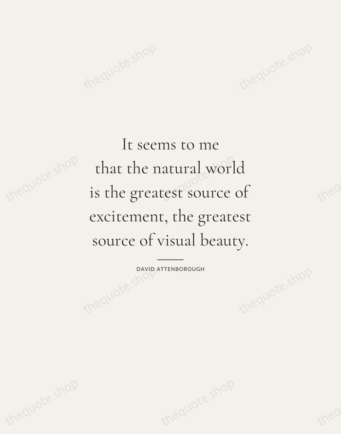 It seems to me that the natural world is the greatest source… — David Attenborough — Gallery Rule