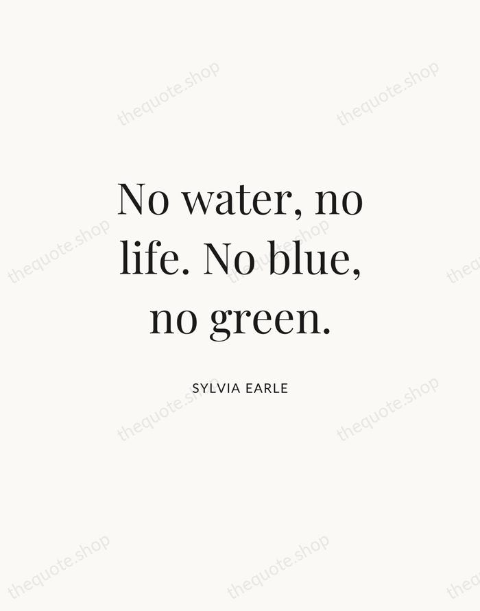No water, no life. No blue, no green. — Sylvia Earle | Printable Wall Art — Atelier Serif