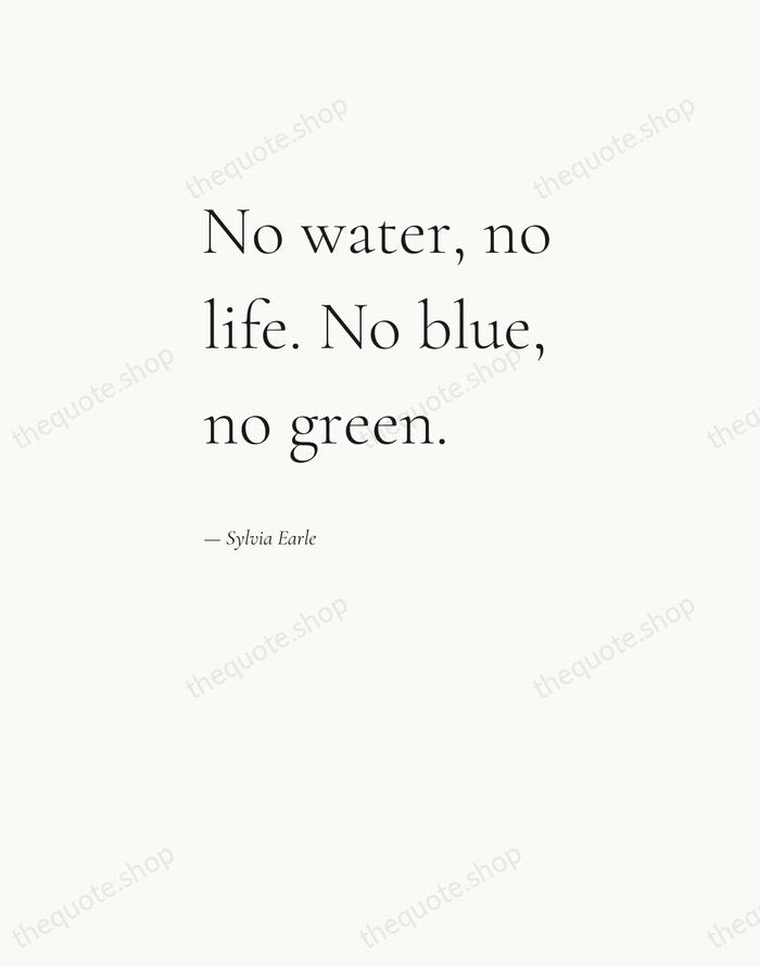 No water, no life. No blue, no green. — Sylvia Earle — Editorial Left Serif