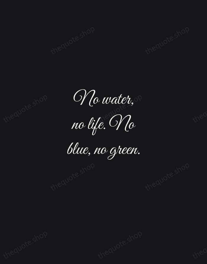 No water, no life. No blue, no green. — Sylvia Earle — Night Script