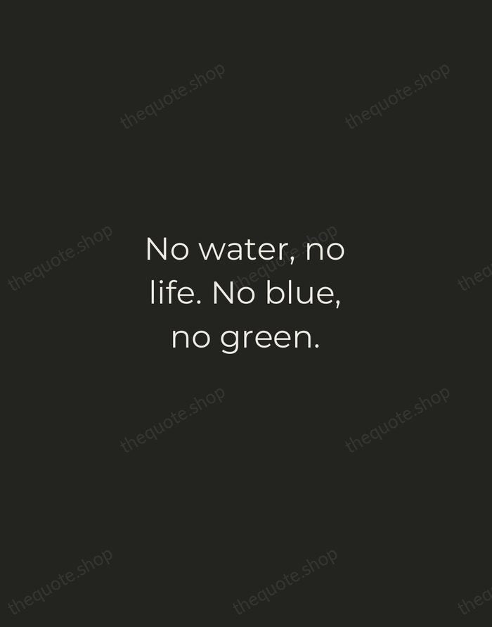 No water, no life. No blue, no green. — Sylvia Earle — Tracked Caps Unsigned