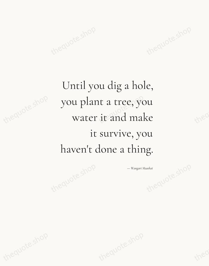 Until you dig a hole, you plant a tree, you water it… — Wangari Maathai — Soft Serif Right