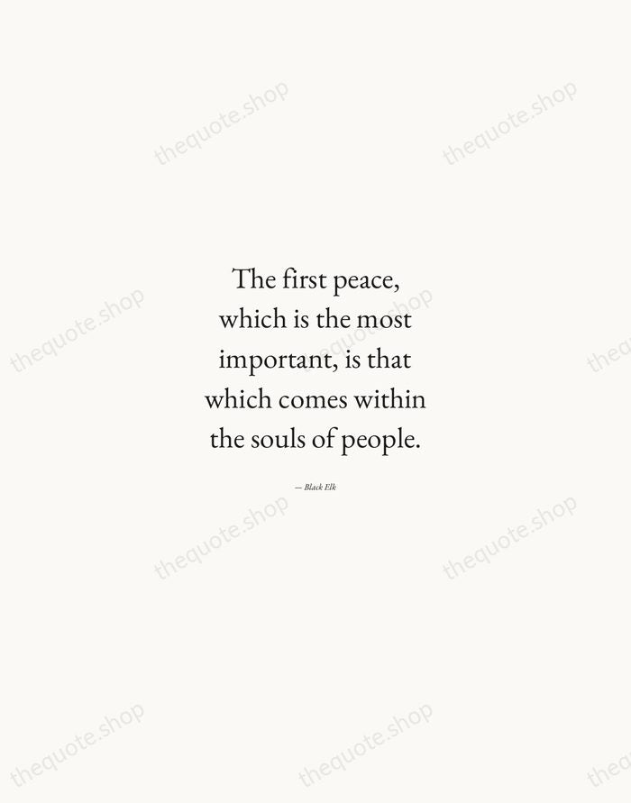 The first peace, which is the most important, is that which comes… — Black Elk — Quiet Garamond