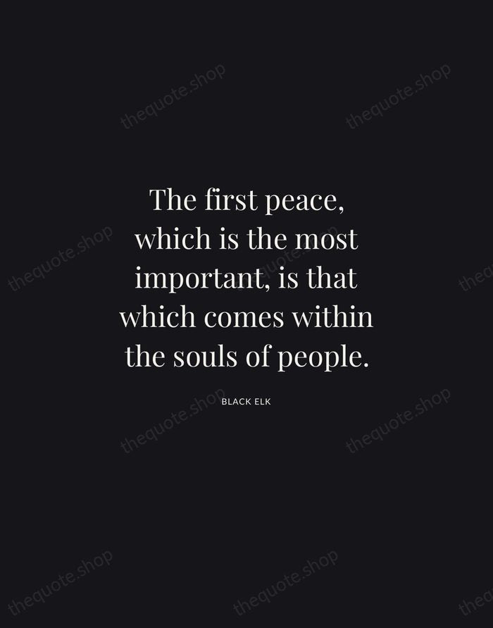 The first peace, which is the most important, is that which comes… — Black Elk | Printable Wall Art — Midnight Serif