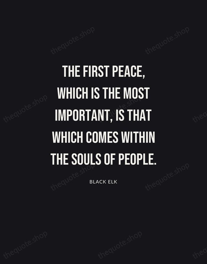 The first peace, which is the most important, is that which comes… — Black Elk | Printable Wall Art — Poster Condensed