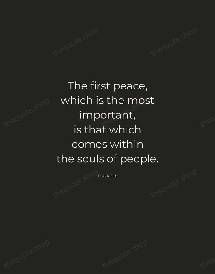 The first peace, which is the most important, is that which comes… — Black Elk — Charcoal Sans