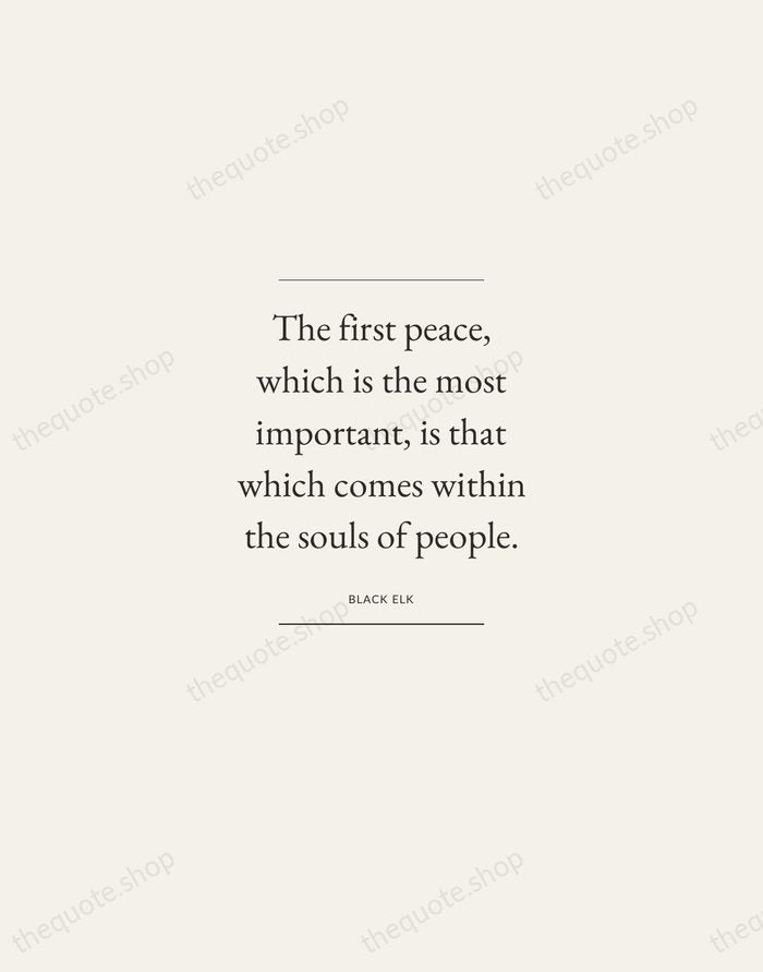 The first peace, which is the most important, is that which comes… — Black Elk — Gallery Frame