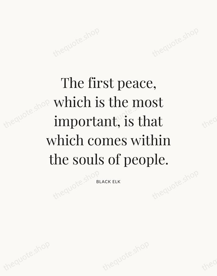 The first peace, which is the most important, is that which comes… — Black Elk — Statement Serif